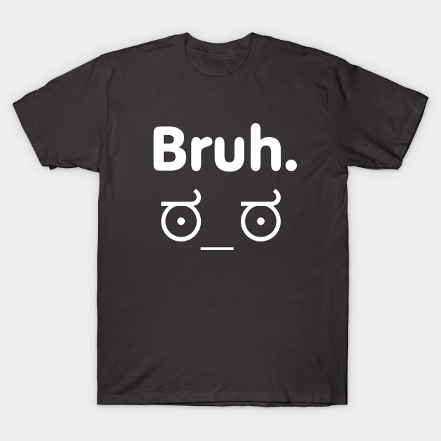 Bruh moments T-Shirt by sandpaperdaisy